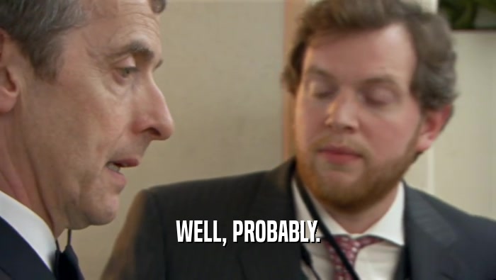 WELL, PROBABLY.  