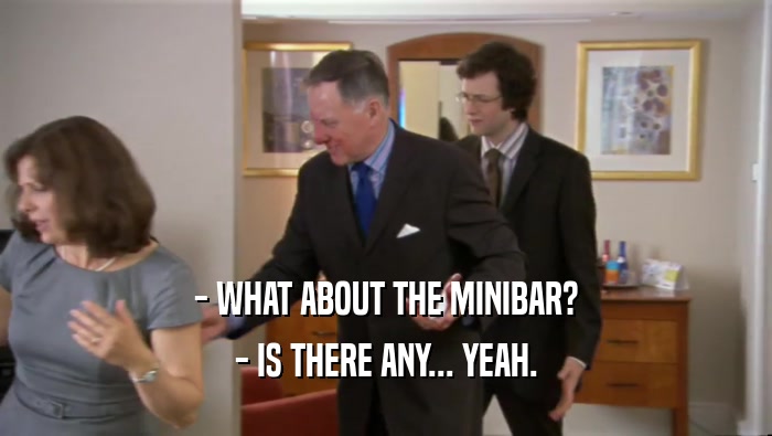 - WHAT ABOUT THE MINIBAR? - IS THERE ANY... YEAH. 