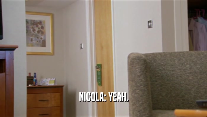 NICOLA: YEAH.  
