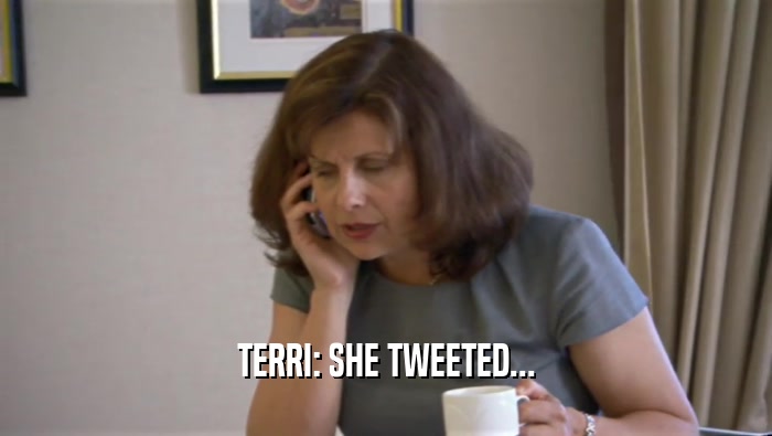 TERRI: SHE TWEETED...  