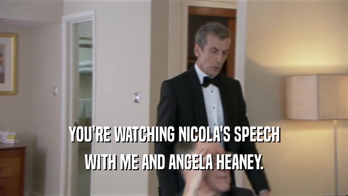 YOU'RE WATCHING NICOLA'S SPEECH WITH ME AND ANGELA HEANEY. 