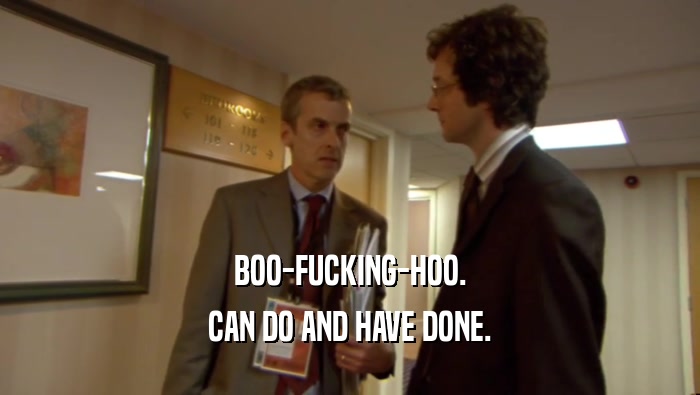 BOO-FUCKING-HOO. CAN DO AND HAVE DONE. 