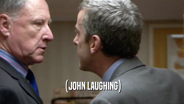 (JOHN LAUGHING)  