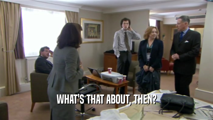 WHAT'S THAT ABOUT, THEN?  