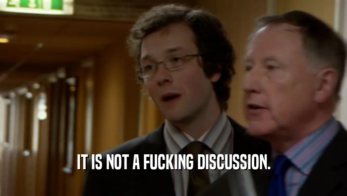 IT IS NOT A FUCKING DISCUSSION.  