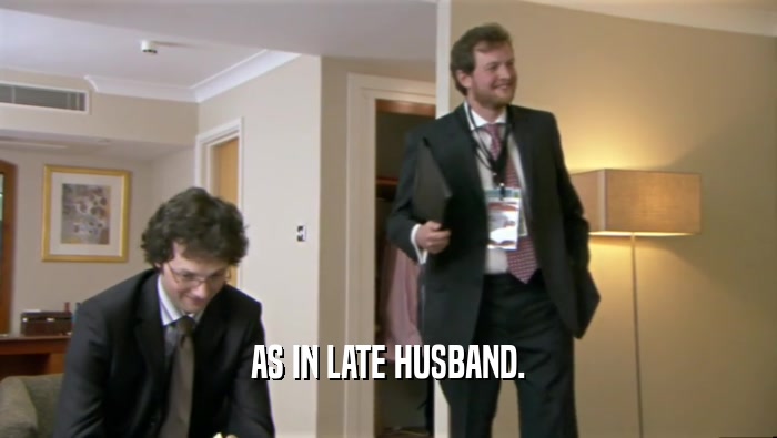 AS IN LATE HUSBAND.  