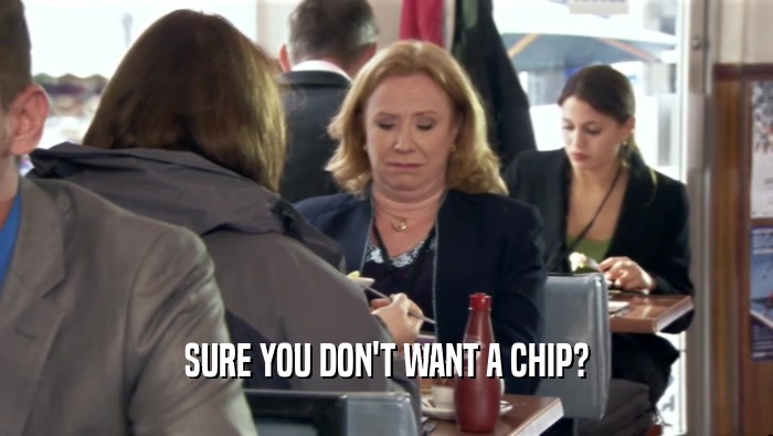SURE YOU DON'T WANT A CHIP?  