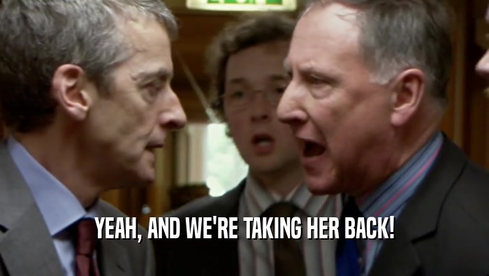 YEAH, AND WE'RE TAKING HER BACK!  