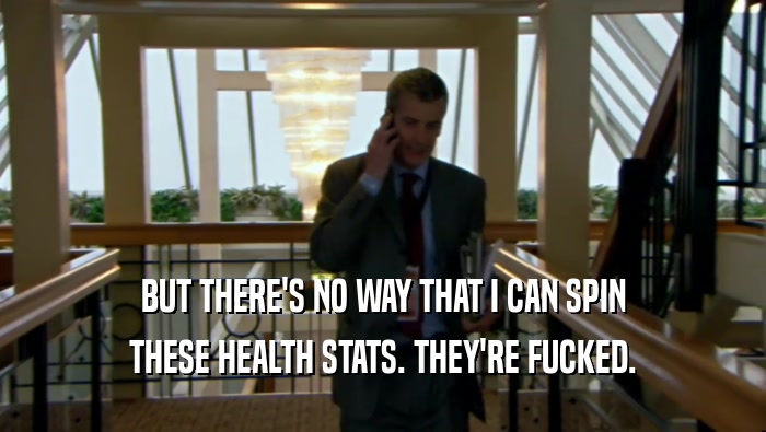 BUT THERE'S NO WAY THAT I CAN SPIN THESE HEALTH STATS. THEY'RE FUCKED. 