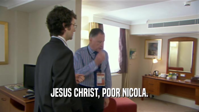 JESUS CHRIST, POOR NICOLA.  