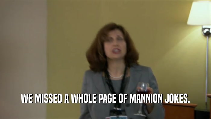WE MISSED A WHOLE PAGE OF MANNION JOKES.
  