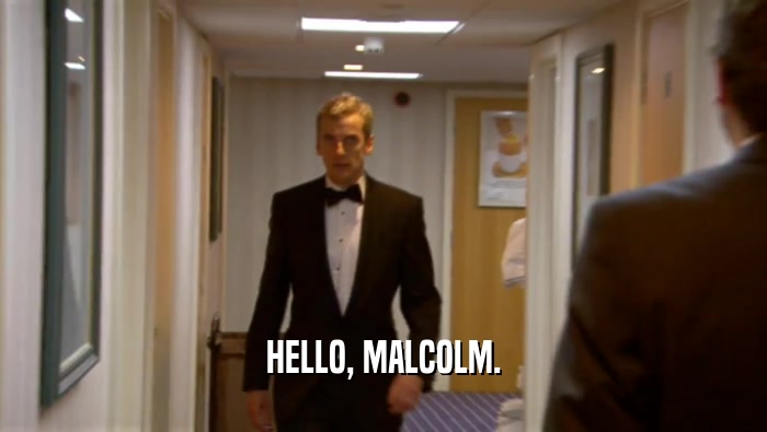 HELLO, MALCOLM.  