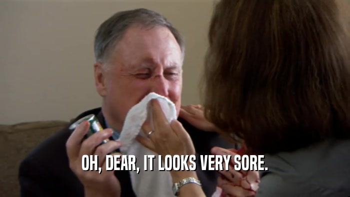 OH, DEAR, IT LOOKS VERY SORE.  