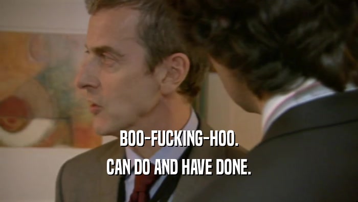 BOO-FUCKING-HOO. CAN DO AND HAVE DONE. 