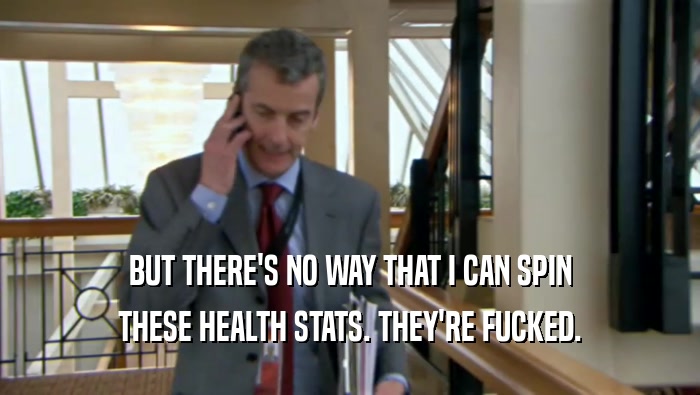 BUT THERE'S NO WAY THAT I CAN SPIN THESE HEALTH STATS. THEY'RE FUCKED. 
