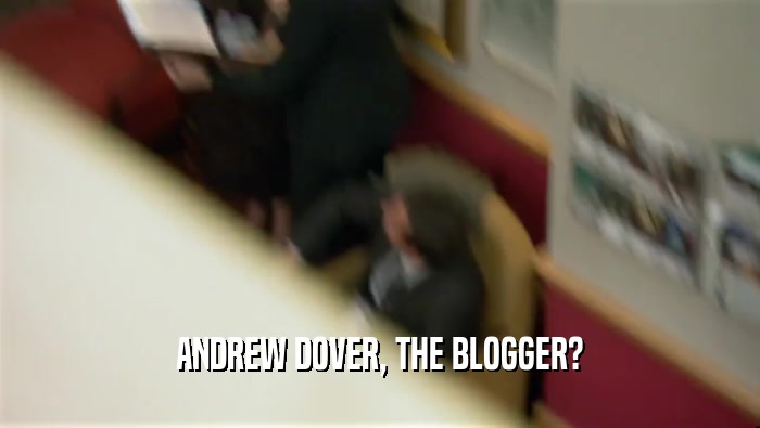 ANDREW DOVER, THE BLOGGER?  