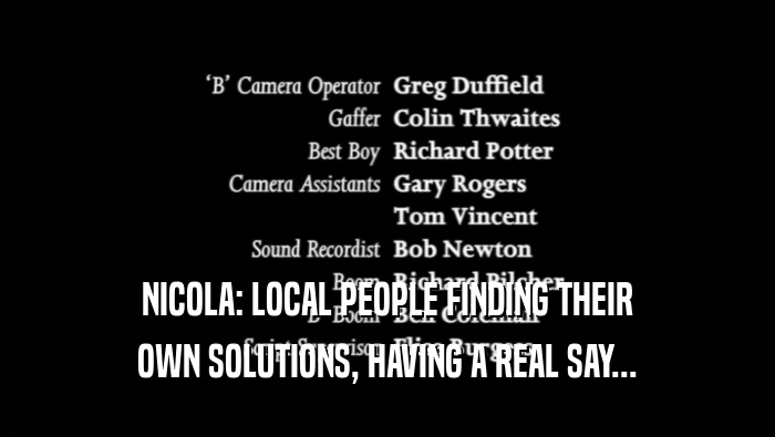 NICOLA: LOCAL PEOPLE FINDING THEIR OWN SOLUTIONS, HAVING A REAL SAY... 