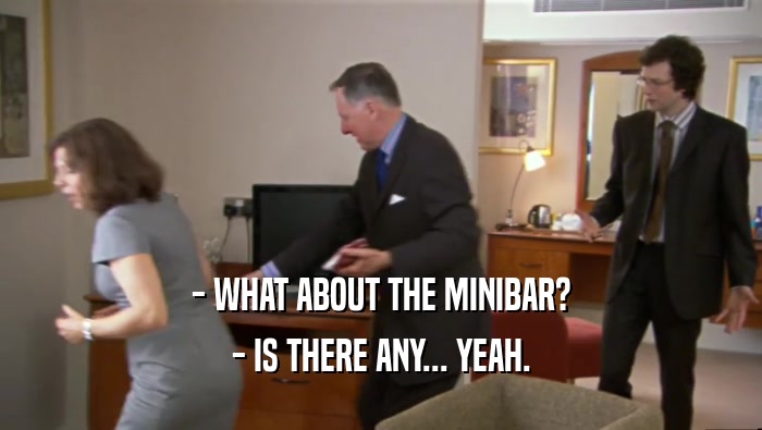 - WHAT ABOUT THE MINIBAR? - IS THERE ANY... YEAH. 
