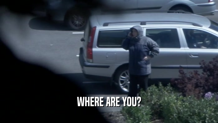WHERE ARE YOU?  