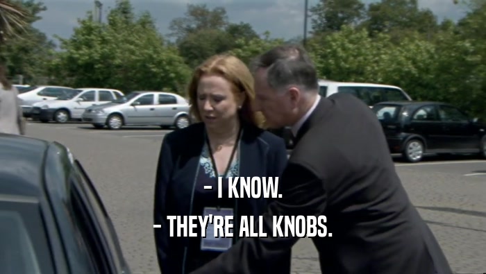 - I KNOW. - THEY'RE ALL KNOBS. 