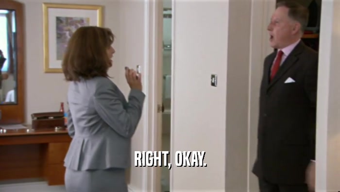 RIGHT, OKAY.  