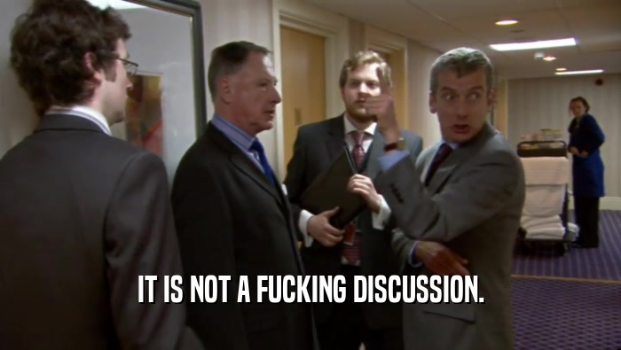 IT IS NOT A FUCKING DISCUSSION.  