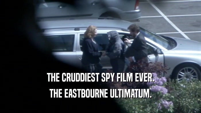 THE CRUDDIEST SPY FILM EVER. THE EASTBOURNE ULTIMATUM. 