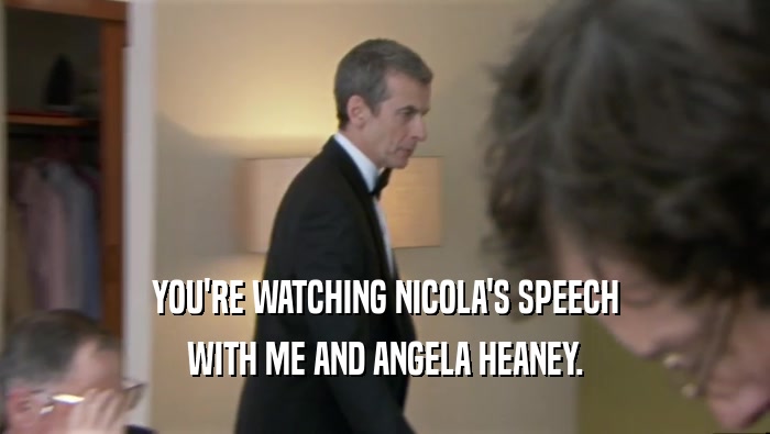 YOU'RE WATCHING NICOLA'S SPEECH WITH ME AND ANGELA HEANEY. 