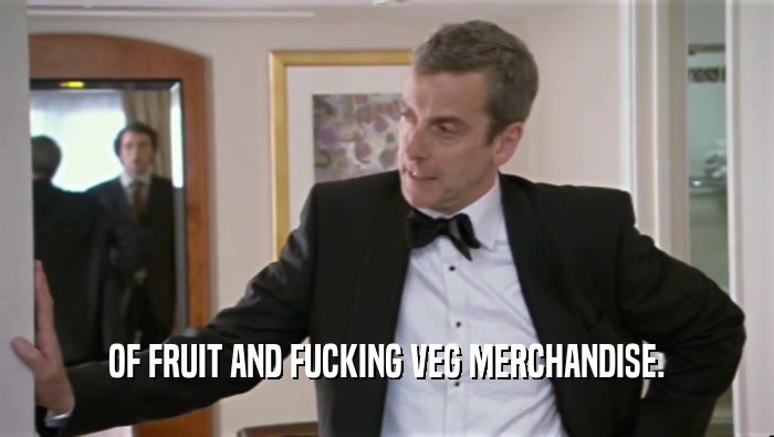 OF FRUIT AND FUCKING VEG MERCHANDISE.  