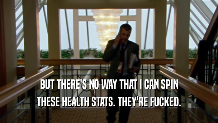 BUT THERE'S NO WAY THAT I CAN SPIN THESE HEALTH STATS. THEY'RE FUCKED. 