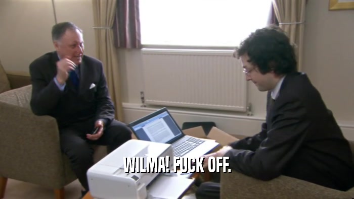 WILMA! FUCK OFF.  