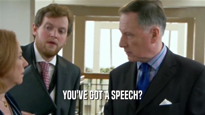 YOU'VE GOT A SPEECH?  