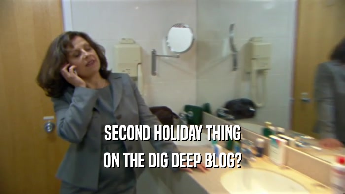SECOND HOLIDAY THING ON THE DIG DEEP BLOG? 
