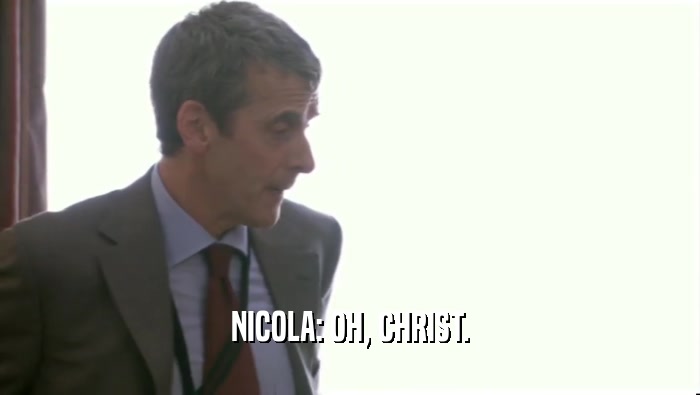 NICOLA: OH, CHRIST.
  