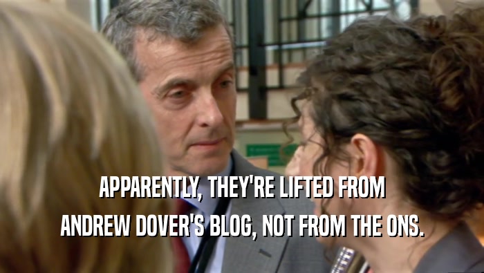 APPARENTLY, THEY'RE LIFTED FROM ANDREW DOVER'S BLOG, NOT FROM THE ONS. 