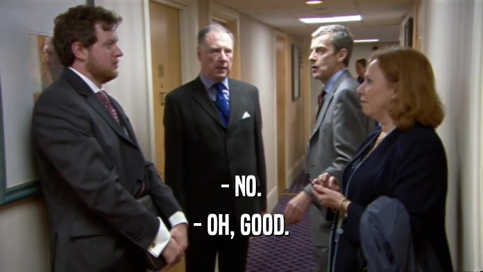 - NO. - OH, GOOD. 