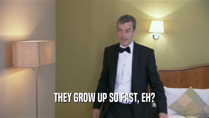 THEY GROW UP SO FAST, EH?  