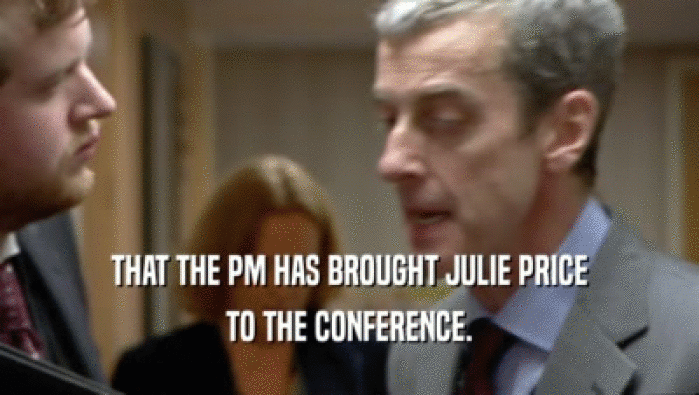 THAT THE PM HAS BROUGHT JULIE PRICE TO THE CONFERENCE. 