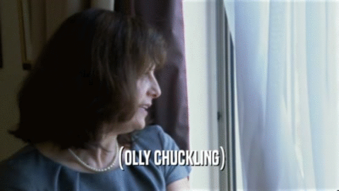 (OLLY CHUCKLING)  