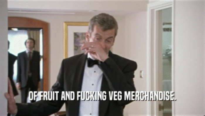 OF FRUIT AND FUCKING VEG MERCHANDISE.  