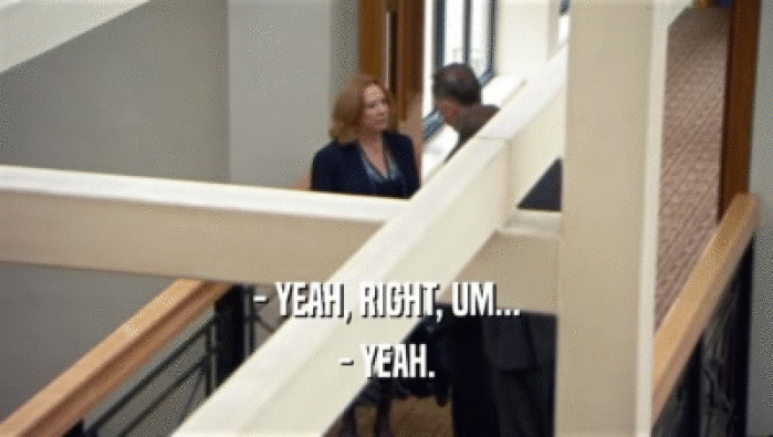 - YEAH, RIGHT, UM... - YEAH. 