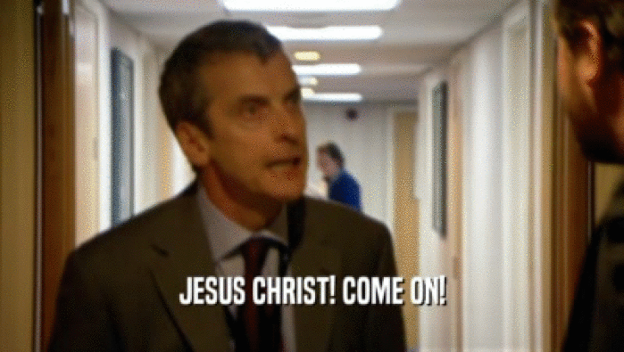 JESUS CHRIST! COME ON!  