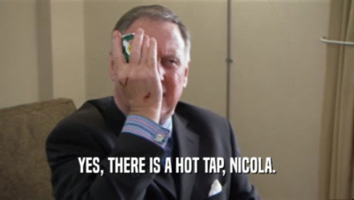 YES, THERE IS A HOT TAP, NICOLA.  