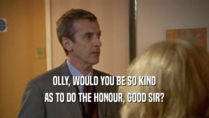 OLLY, WOULD YOU BE SO KIND AS TO DO THE HONOUR, GOOD SIR? 