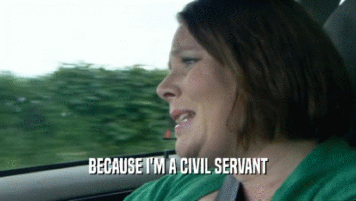 BECAUSE I'M A CIVIL SERVANT  