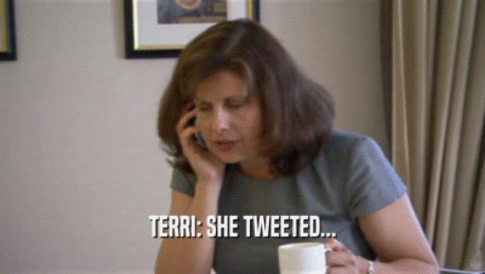 TERRI: SHE TWEETED...  