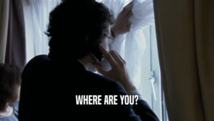 WHERE ARE YOU?  