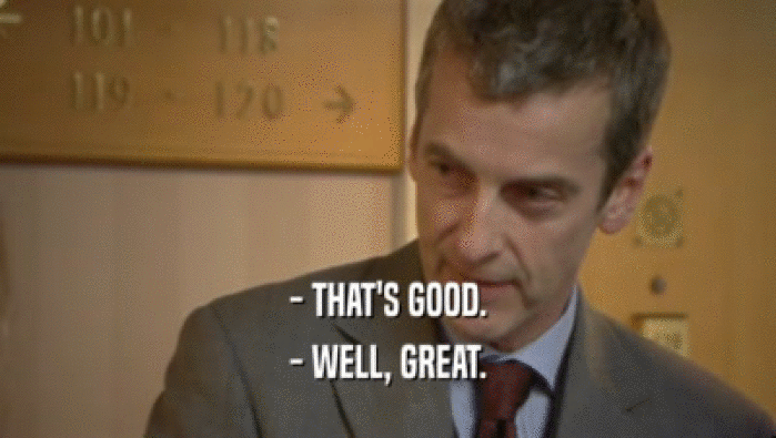 - THAT'S GOOD. - WELL, GREAT. 