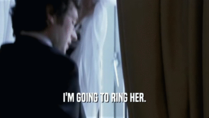 I'M GOING TO RING HER.  