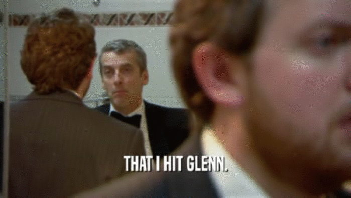 THAT I HIT GLENN.  